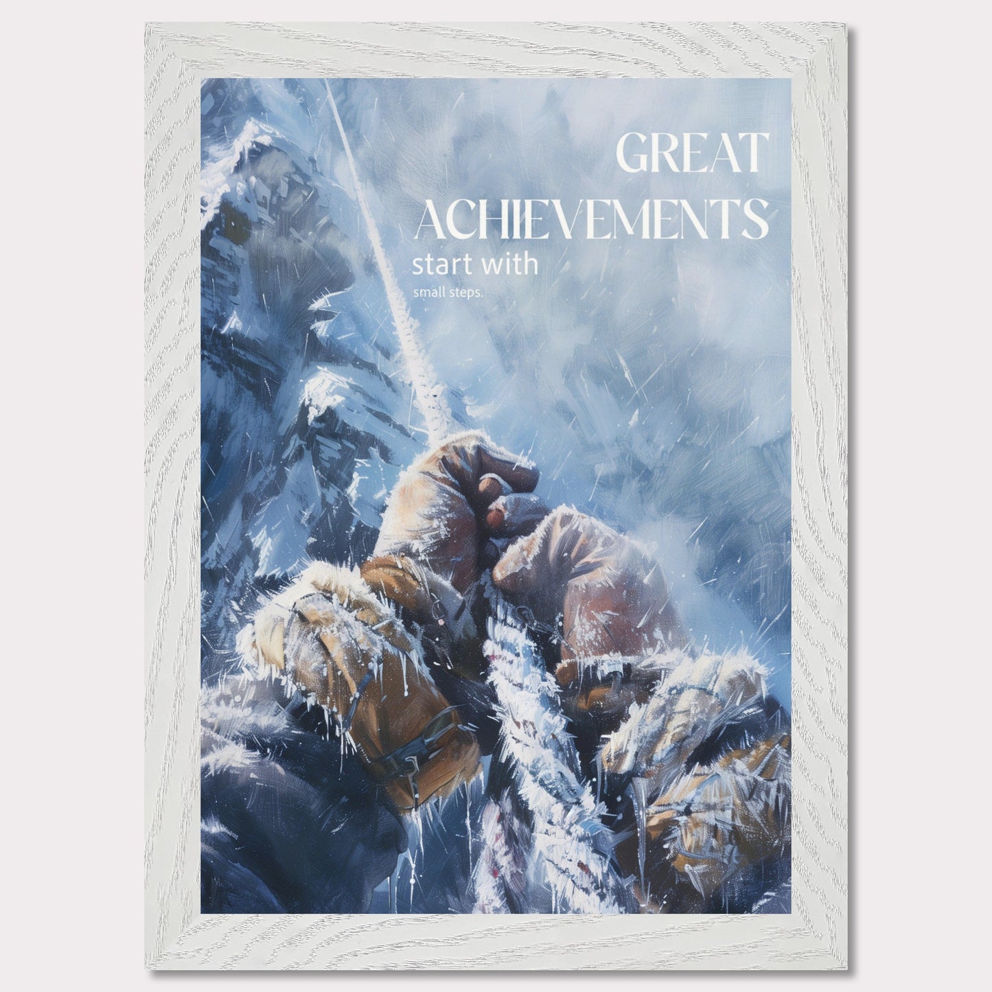 This motivational poster depicts a climber's hands gripping a rope, surrounded by a snowy and icy mountain landscape. The text on the poster reads: "GREAT ACHIEVEMENTS start with small steps."