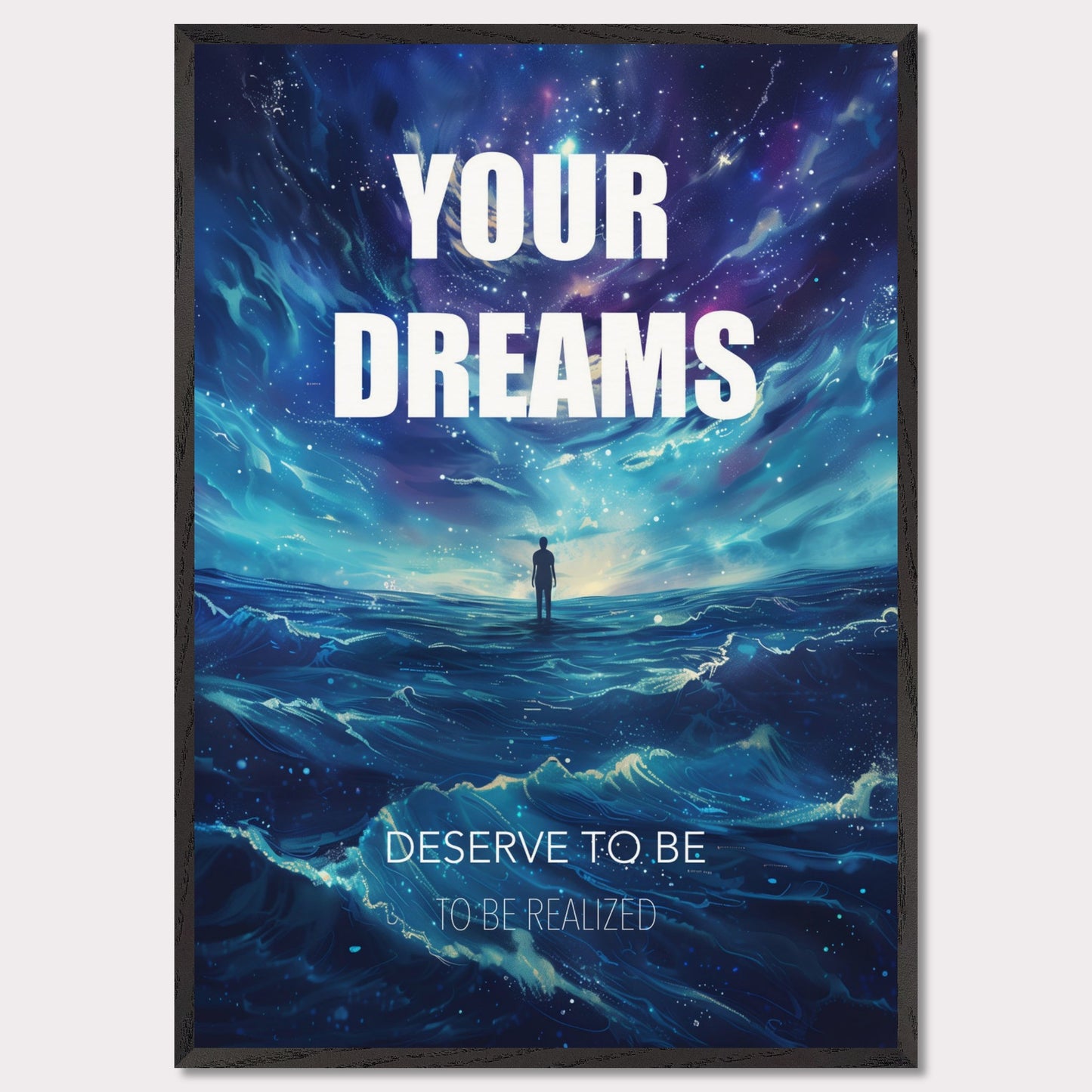 This image features an inspiring poster with a motivational message. The background depicts a surreal, cosmic landscape with a lone figure standing on water under a starry sky. The main text reads "YOUR DREAMS" in bold white letters, followed by "DESERVE TO BE" and "TO BE REALIZED" in smaller text below.