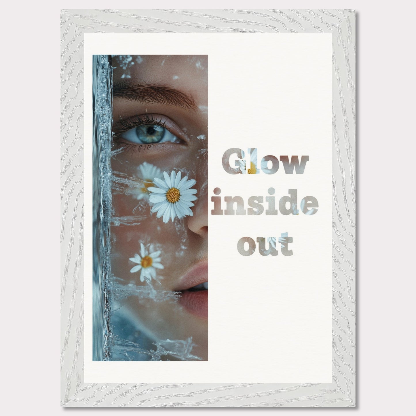 This illustration features a close-up of a person's face with daisies and ice crystals. The text "Glow inside out" is prominently displayed beside the image.

Where will this poster fit: Living room, bedroom, office, hallway, or studio.