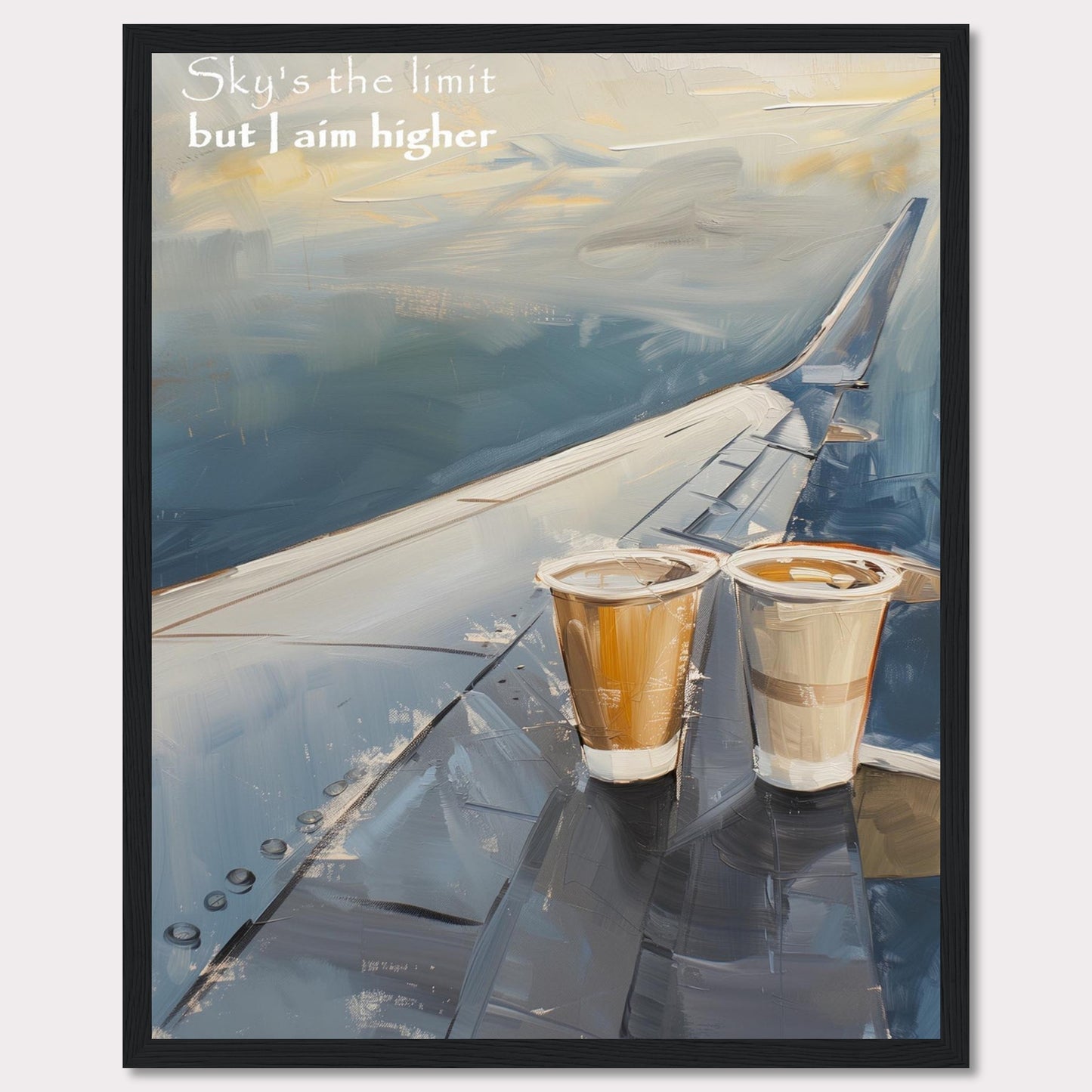 This image features a painted depiction of an airplane wing with two cups of coffee placed on it. The sky is depicted in soft, calming hues, suggesting a serene atmosphere. The text "Sky's the limit but I aim higher" is written in the upper left corner, adding an inspirational element to the artwork.