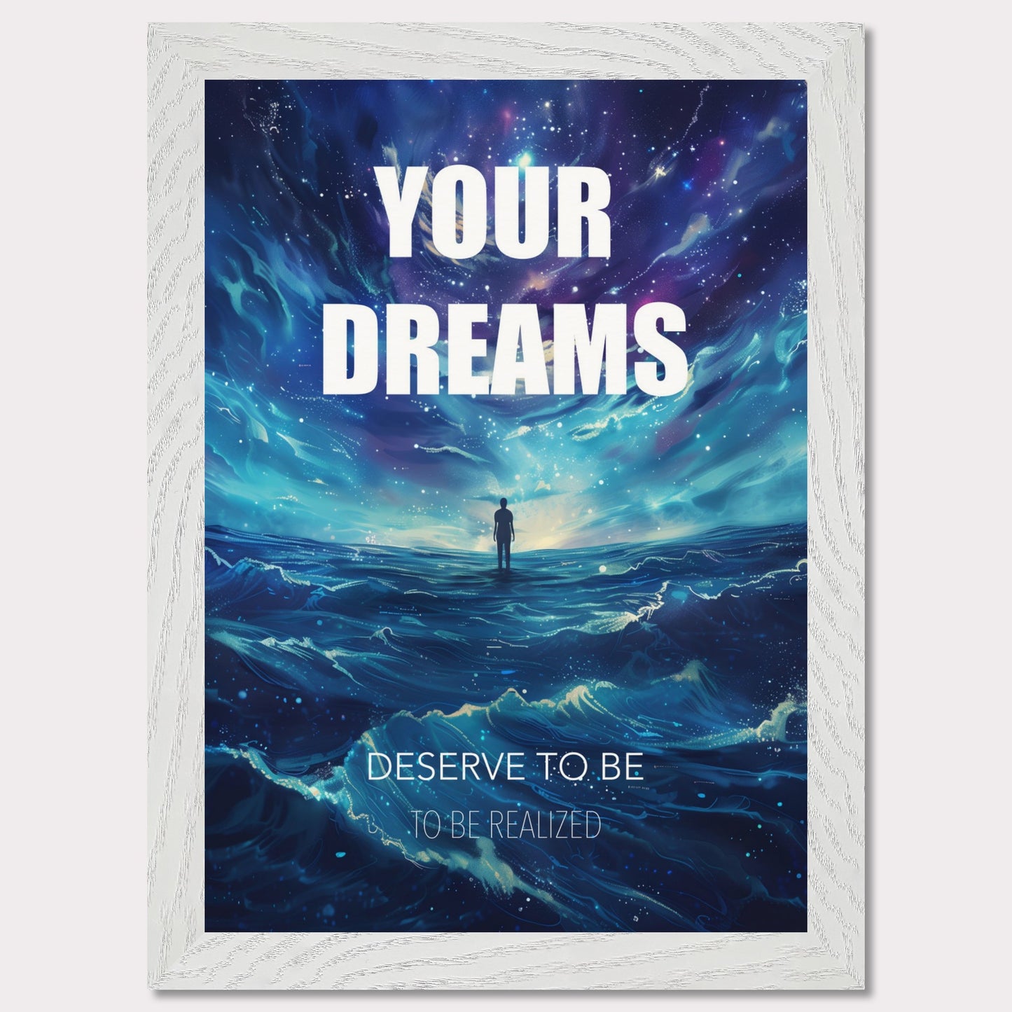 This image features an inspiring poster with a motivational message. The background depicts a surreal, cosmic landscape with a lone figure standing on water under a starry sky. The main text reads "YOUR DREAMS" in bold white letters, followed by "DESERVE TO BE" and "TO BE REALIZED" in smaller text below.