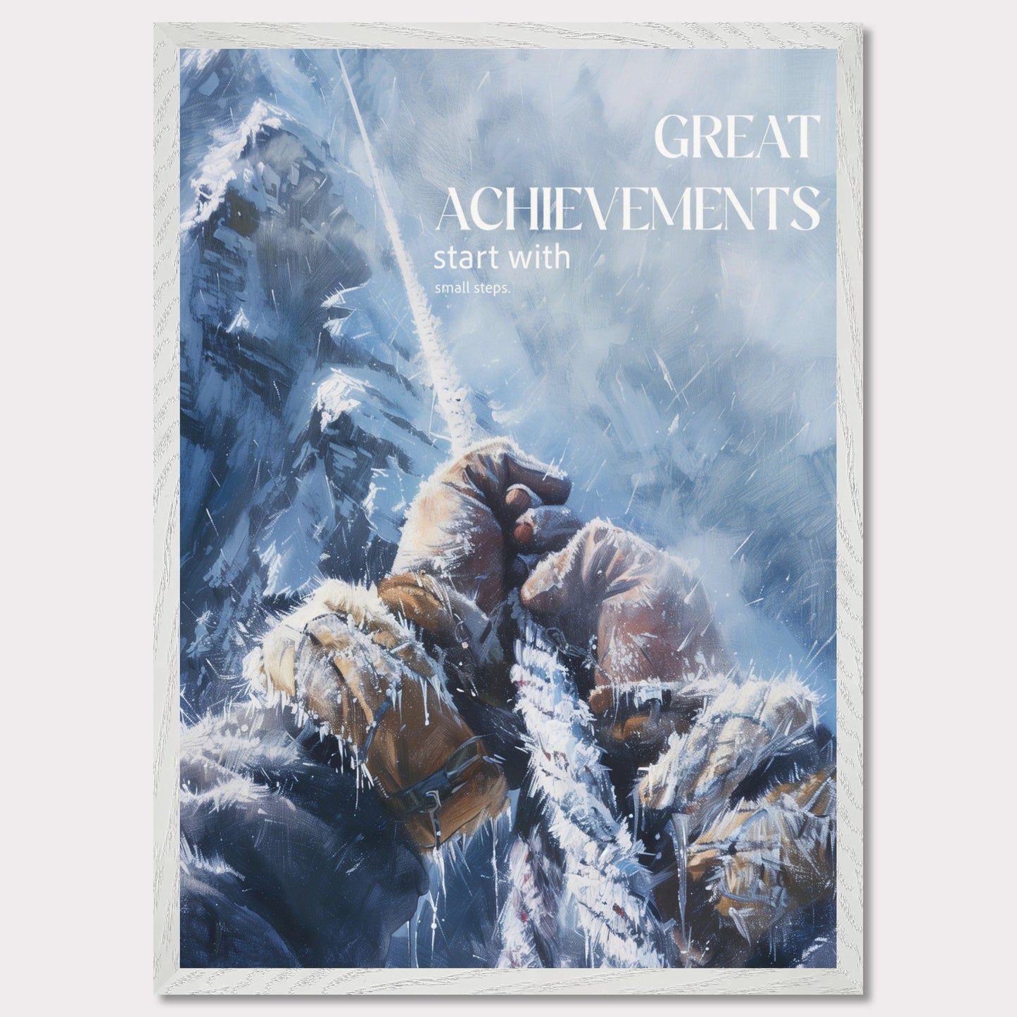 This motivational poster depicts a climber's hands gripping a rope, surrounded by a snowy and icy mountain landscape. The text on the poster reads: "GREAT ACHIEVEMENTS start with small steps."