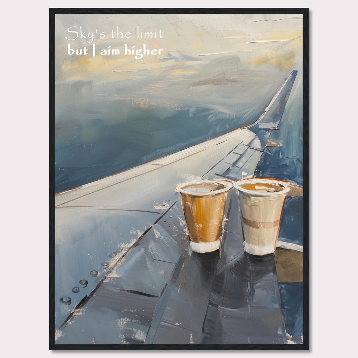 This image features a painted depiction of an airplane wing with two cups of coffee placed on it. The sky is depicted in soft, calming hues, suggesting a serene atmosphere. The text "Sky's the limit but I aim higher" is written in the upper left corner, adding an inspirational element to the artwork.