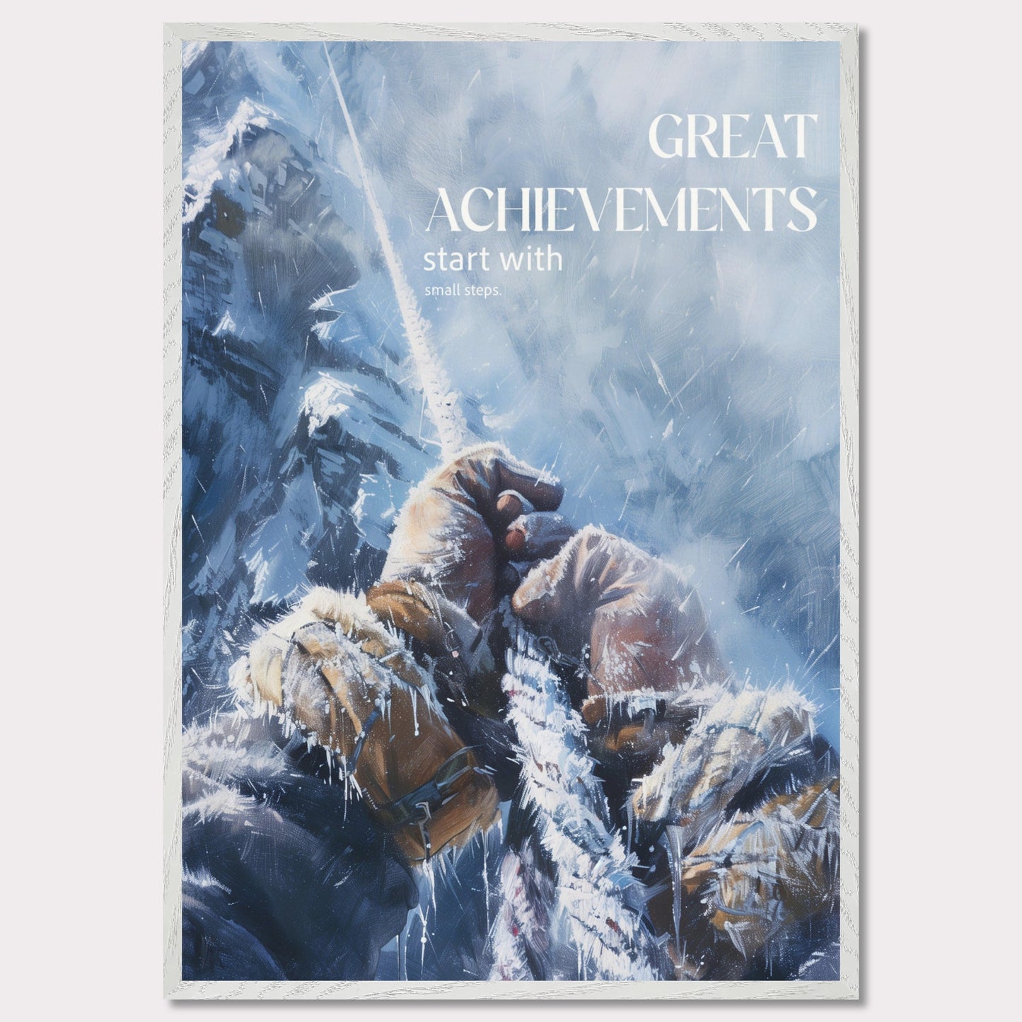 This motivational poster depicts a climber's hands gripping a rope, surrounded by a snowy and icy mountain landscape. The text on the poster reads: "GREAT ACHIEVEMENTS start with small steps."